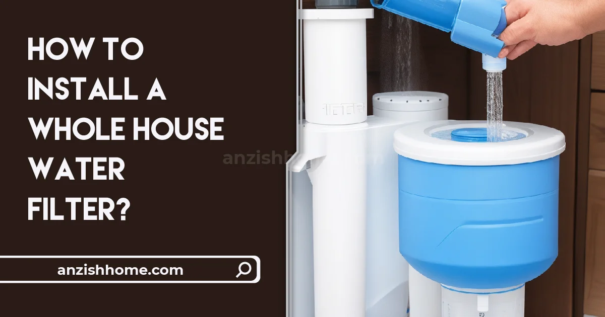 How To Install A Whole House Water Filter