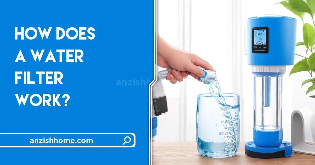 How Does A Water Filter Work? Ultimate Guide On Water Filtration