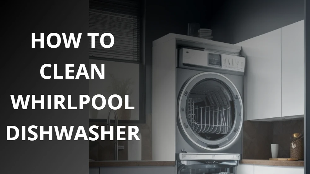 How to Clean Whirlpool Dishwasher